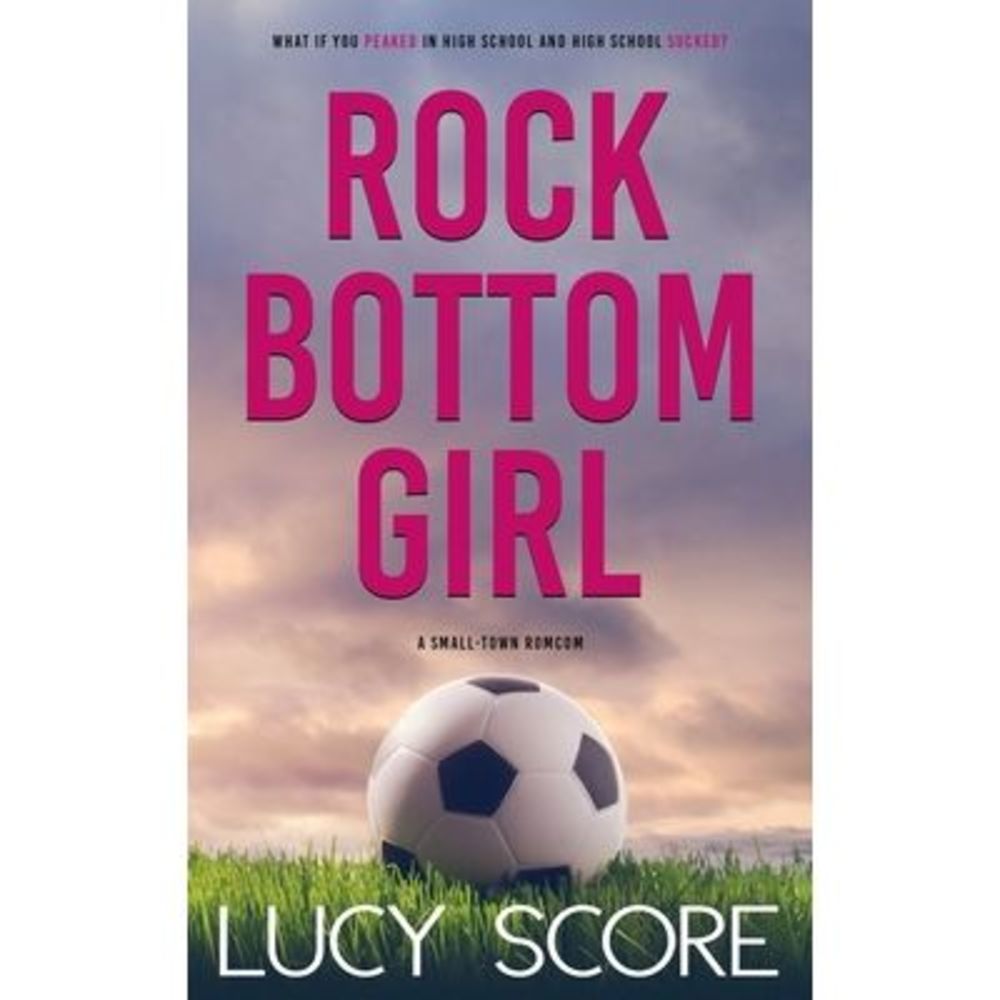 Rock Bottom Girl: A Small Town Romantic Comedy -- Lucy Score